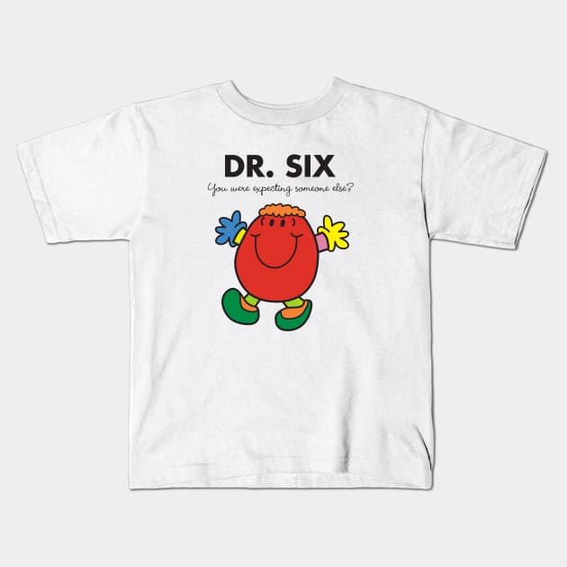 Dr. Six - You were expecting someone else? Kids T-Shirt by MikesStarArt